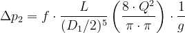 Latex formula para Equação I : \Delta p_1 = f \cdot {L \over (D_1/2) ^5} \left ( {8 \cdot Q ^2 \over {\pi \cdot \pi } } \right ) \cdot {1 \over g }